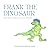 FRANK THE DINOSAUR: and the...