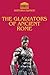 Gladiators of Ancient Rome:...