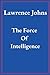 The Force Of Intelligence by Lawrence Johns