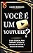 Você é um YouTuber?: Guia d...