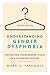 Understanding Gender Dysphoria: Navigating Transgender Issues in a Changing Culture (Christian Association for Psychological Studies Books)