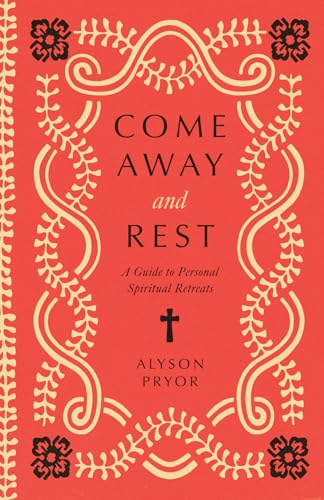 Come Away and Rest: A Guide to Personal Spiritual Retreats (Paperback)
