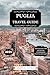 Puglia Travel Guide 2025: D...