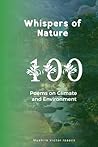 Whispers of Nature: 100 Poems on Climate and Environment