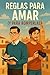 Reglas para amar (y para romperlas)