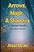 Arrows, Magic, and Shadows by Jesse Dean