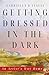 Getting Dressed in the Dark: An Artist's Way Home