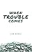 When Trouble Comes