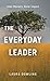 The Everyday Leader: Inner Mastery, Outer Impact