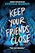 Keep Your Friends Close