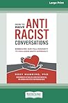How to Have Antiracist Conversations: Embracing Our Full Humanity to Challenge White Supremacy (16pt Large Print Edition)
