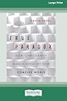 True Paradox: How Christianity Makes Sense of Our Complex World (16pt Large Print Edition) True Paradox: How Christianity Makes Sense of Our Complex World (16pt Large Print Edition)