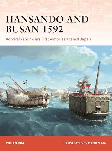 Hansando and Busan 1592: Admiral Yi Sun-sin's First Victories Against Japan (Osprey Campaign #423)