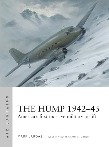 The Hump 1942–45: America's First Massive Military Airlift (Osprey Air Campaign #58)