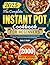 The Complete Instant Pot Cookbook for Beginners by Sally D. Walsh