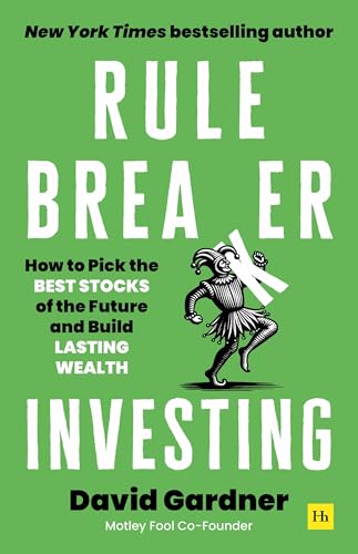 Rule Breaker Investing: How to Pick the Best Stocks of the Future and Build Lasting Wealth – Written By The Co-Founder Of The Motley Fool (Hardcover)