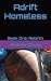 Adrift Homeless: Book One: ...