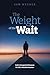 The Weight of the Wait: God's Unexpected Purpose for Life's Hardest Seasons