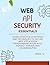 Web API Security Essentials: Learn effective strategies and techniques to secure web application programming interfaces against threats and vulnerabilities
