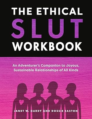 The Ethical Slut Workbook: An Adventurer's Companion to Joyous, Sustainable Relationships of All Kinds