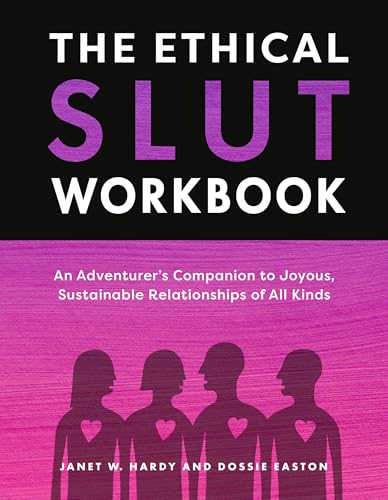 The Ethical Slut Workbook: An Adventurer's Companion to Joyous, Sustainable Relationships of All Kinds (Paperback)