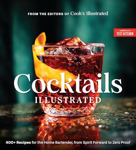 Cocktails Illustrated: 400+ Recipes for the Home Bartender, from Spirit Forward to Zero Proof (Hardcover)