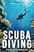 Scuba Diving For Beginners by Mariella Nebel