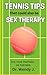 Tennis Tips That Could Also Be Sex Therapy by Dr. Wendy J. Tennis Tips That Could Also Be Sex Therapy by Dr. Wendy J.