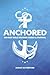 Anchored: 356-Day Bible Rea...