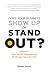Does Your Business Show Up Or Stand Out?: How Better Experiences By Design Spur Growth