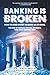 Banking is broken: How to S...