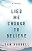 Lies We Choose To Believe