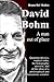 David Bohm. A man out of pl...