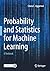 Probability and Statistics for Machine Learning: A Textbook