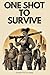 One Shot To Survive
