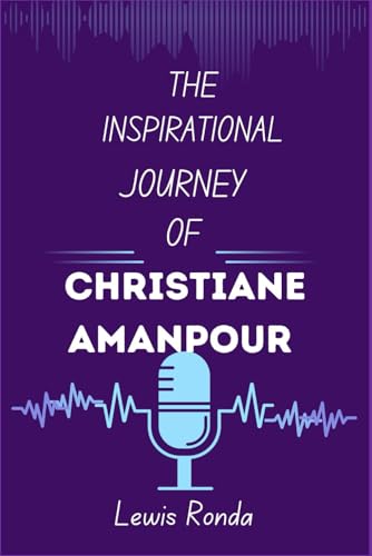 THE INSPIRATIONAL JOURNEY OF CHRISTIANE AMANPOUR (Paperback)
