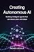 Creating Autonomous AI: Bui...