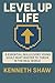 Level Up Life by Kenneth Shaw