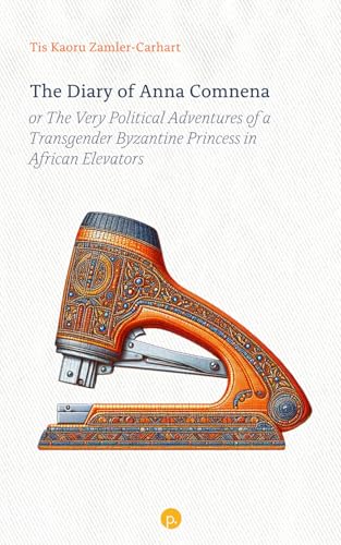 The Diary of Anna Comnena, or The Very Political Adventures of a Transgender Byzantine Princess in African Elevators (Paperback)