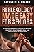 Reflexology Made Easy for Seniors: A Comprehensive Handbook to Hand and Foot Reflexology Simplified for Seniors to Deal with Stress, Body Pains and Improve Your Overall Health