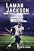 Lamar Jackson: More Than a Quarterback: The Journey, Challenges, and Triumphs of a Game-Changer