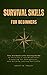 Survival Skills for Beginners: The Ultimate Life-Saving Guide to Thriving in the Wilderness, Preparing for Emergencies, and Building Lasting Resilience