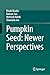 Pumpkin Seed: Newer Perspectives