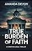 True Burden of Faith: A Chr...