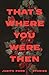 That's Where You Were, Then by Judith Pond