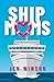Ship Moms by Jen Winsor Ship Moms by Jen Winsor