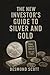 The New Investor's Guide to Silver & Gold by Desmond Scott