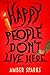 Happy People Don't Live Here