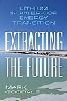 Extracting the Future by Mark Goodale