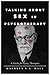 Talking About Sex in Psychotherapy: A Guide for Every Therapist